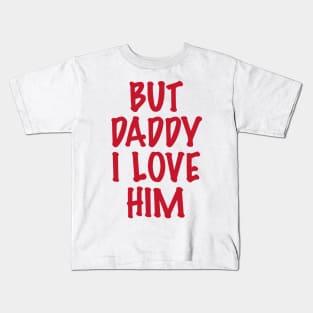 But-Daddy-I-Love-Him Kids T-Shirt